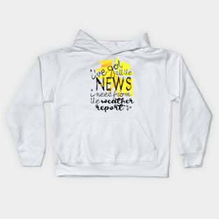 I've Got All the News I Need... Kids Hoodie